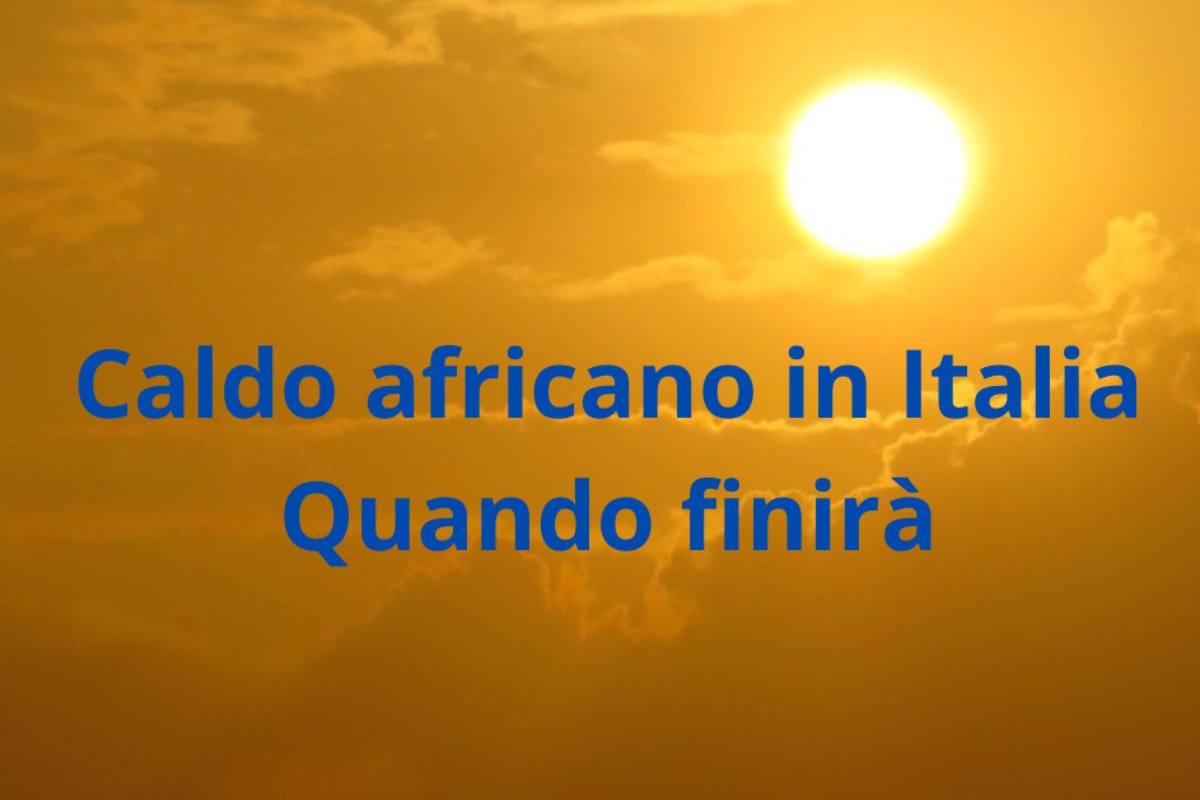 Caldo africano in Italia, quando finirà